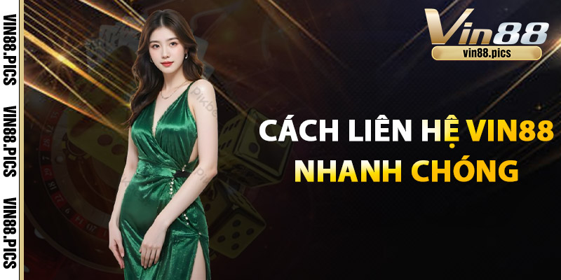 Liên Hệ Vin88 - Chăm Sóc Uy Tín, Nhiệt Tình, Tận Tâm 2 Cách liên hệ Vin88 nhanh chóng