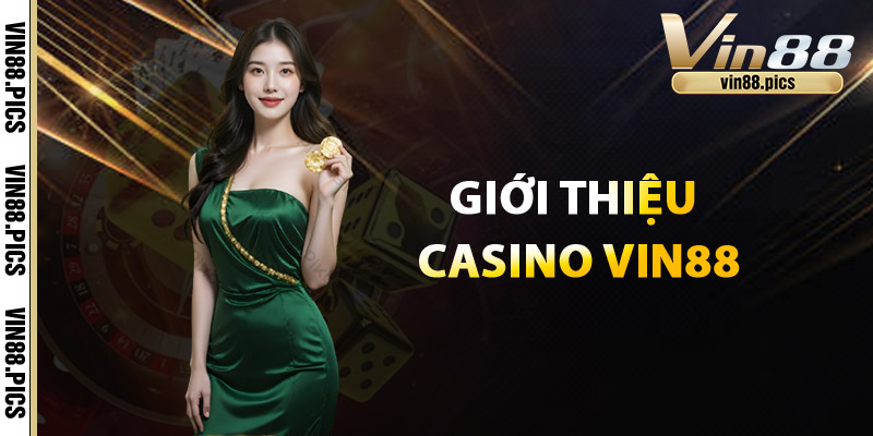 Casino Vin88 – Sòng Bài Trực Tuyến Đẳng Cấp 5 Sao 1 Giới thiệu về Casino Vin88