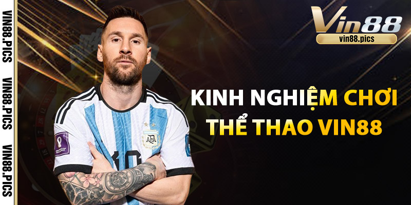 Thể Thao Vin88 – Cập Nhật Trực Tiếp, Cược Ngay Thưởng Lớn 3 Kinh Nghiệm Chơi Thể Thao Vin88