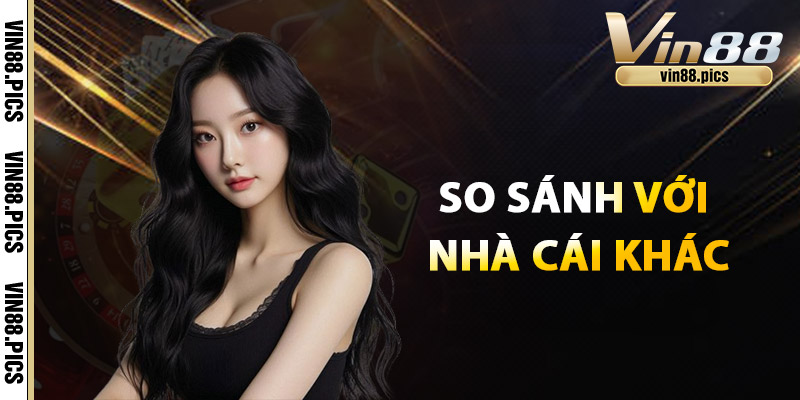 Bảo Mật Vin88 - Lớp Khiên Vững Chắc Bảo Vệ Tài Khoản Của Bạn 2 So Sánh Với Các Nhà Cái Khác